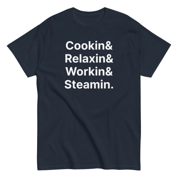 Navy blue t-shirt with large white text reading: “Cookin& / Relaxin& / Workin& / Steamin.”
