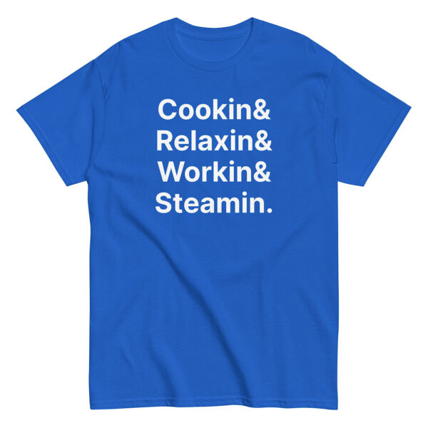 Royal blue t-shirt with bold white stacked text: “Cookin& / Relaxin& / Workin& / Steamin.”