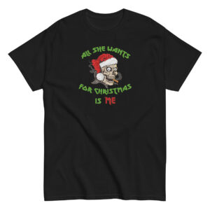 Black short-sleeve t-shirt featuring a cartoon skull in a red Santa hat smoking a cigarette. Green and red text surrounds the image, reading: "All She Wants For Christmas Is Me."
