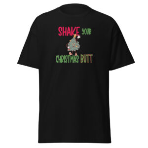 Black unisex T-shirt with a festive design featuring a cartoon Christmas tree dancing beneath the phrase "Shake Your Christmas Butt" in bold red, green, and brown lettering.