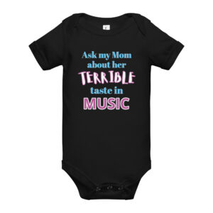 Mom terrible taste in music baby onesie