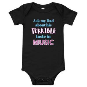 Dad terrible taste in music baby onesie